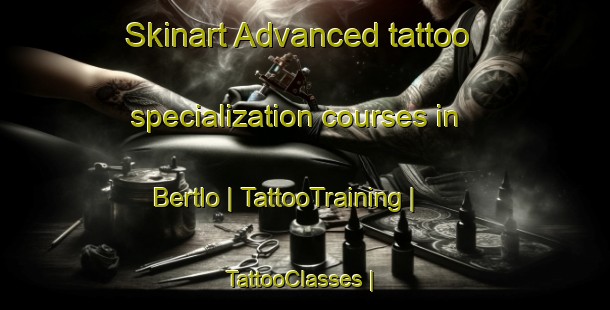 Skinart Advanced tattoo specialization courses in Bertlo | TattooTraining | TattooClasses | SkinartTraining-Russian Federation